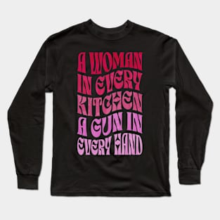 A Woman In Every Kitchen A Gun In Every Hand Long Sleeve T-Shirt